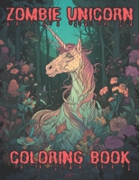 Zombie Unicorn horrior adult coloring book: Creepy Eerie Infected Nightmare unicorns B0CFZFNSPG Book Cover