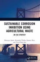 Sustainable Corrosion Inhibition Using Agricultural Waste : An ESG Strategy 1032578181 Book Cover