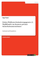 Drittes Waffenrechts�nderungsgesetz (3. WaffR�ndG) im Kontext privater Sicherheitsunternehmen: Sachstand und Perspektiven 3346609561 Book Cover