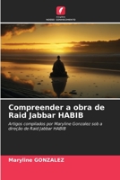 Compreender a obra de Raid Jabbar HABIB: Artigos compilados por Maryline Gonzalez sob a direção de Raid Jabbar HABIB (Portuguese Edition) B0CL5WD7BX Book Cover