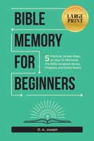 Bible Memory For Beginners: 5 Practical, Simple Steps on How To Memorize The Bible Scripture Verses, Chapters, and Entire Books (LARGE PRINT) 841920482X Book Cover