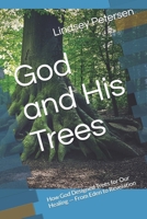 God and His Trees: How God Designed Trees for Our Healing — From Eden to Revelation (Meat and Medicine) B0HB94ZSMF Book Cover