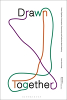 Drawn Together: Illustration, Community and Collective World-Making (Bloomsbury Research in Illustration Series) 1350634743 Book Cover