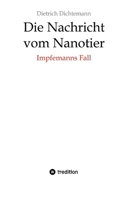 Die Nachricht vom Nanotier: Die Aufarbeitung der Corona-Verbrechen in Reimform: Impfemanns Fall: Vom Ende der Impf-Märchen (German Edition) 3384256735 Book Cover