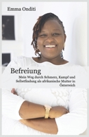BEFREIUNG: Mein Weg durch Schmerz, Kampf und Selbstfindung als afrikanische Mutter in Österreich (German Edition) B0FLJFGZ6Y Book Cover
