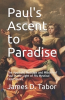 Paul's Ascent to Paradise: The Apostolic Message and Mission of Paul in the Light of His Mystical Experiences B08GB52LTN Book Cover
