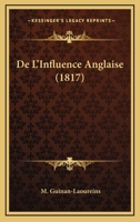 De L'Influence Anglaise (1817) 116760394X Book Cover