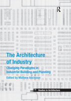 The Architecture of Industry: Changing Paradigms in Industrial Building and Planning 0367739402 Book Cover