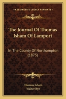 The Journal Of Thomas Isham Of Lamport: In The County Of Northampton 1104915014 Book Cover