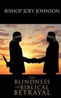 The Blindness of Biblical Betrayal 1545667489 Book Cover