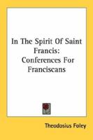 In The Spirit Of Saint Francis: Conferences For Franciscans 1163140279 Book Cover