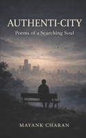 AUTHENTI-CITY: POEMS OF SEARCHING SOUL: ECHOES OF MIND B0GSMMHD3V Book Cover