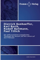 Dietrich Bonhoeffer, Karl Barth, Rudolf Bultmann, Paul Tillich: Die einflussreichsten evangelischen Theologen der Neuzeit und ihre Lehren auf dem Prüfstand 3841601642 Book Cover