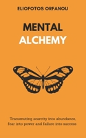 Mental Alchemy: Transmuting scarcity into abundance, fear into power and failure into success B0BV49WZ6H Book Cover