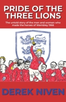 Pride of the Three Lions: The untold story of the men and women who made the heroes of Wembley 1966 1739392906 Book Cover