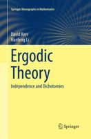 Ergodic Theory: Independence and Dichotomies 3319498452 Book Cover