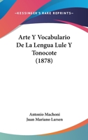 Arte Y Vocabulario De La Lengua Lule Y Tonocote (1878) 1246780372 Book Cover
