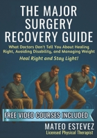 The Major Surgery Recovery Guide: What Doctors Don't Tell You About Healing Right, Avoiding Disability, and Managing Weight B0FKM9S9V6 Book Cover