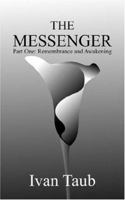 The Messenger: Part One: Remembrance and Awakening 1418406570 Book Cover