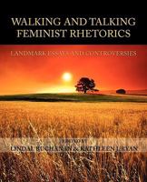Walking and Talking Feminist Rhetorics: Landmark Essays and Controversies 160235135X Book Cover
