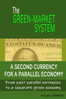The Green-Market System: A Second Currency for a Parallel Economy 1515309096 Book Cover