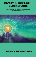 Invest in Next-Gen Blockchains: The Future of Smart Contracts and Blockchain 1806031760 Book Cover