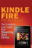 Kindle Fire HD Manual: The Complete User Guide For Mastering Your Device 1497311446 Book Cover