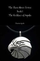 The Stars Above Series Book 1: The Necklace of Aquila 1365148173 Book Cover