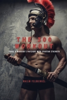 The 300 Workout: Forge a Warrior’s Physique with Spartan Strength B0F47ZFN5B Book Cover