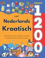 Leer Nederlands Kroatisch: 1200 Alledaagse Woorden Met Afbeeldingen En Uitspraakgids: Tweetalig beeldwoordenboek voor kinderen en beginners B0FTT3Q3JF Book Cover