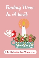 Finding Home In Advent: A Terrific Insight Into Young Lives B09KDYPTMC Book Cover