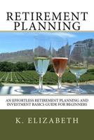 Retirement Planning: An Effortless Retirement Planning and Investment Basics Gui 1535225688 Book Cover