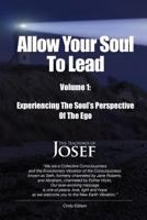 Allow Your Soul To Lead: Experiencing The Soul's Perspective Of The Ego 172632950X Book Cover