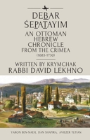 Debar Śepatayim: An Ottoman Hebrew Chronicle from the Crimea (1683-1730). Written by Krymchak Rabbi David Lekhno 1644696177 Book Cover