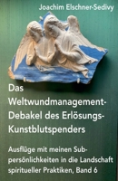 Das Weltwundmanagement-Debakel des Erlösungs-Kunstblutspenders (Ausflüge Mit Meinen Subpersönlichkeiten in Die Landschaft Spiritueller Praktiken) B0GWLNQWB2 Book Cover
