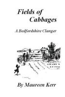 Fields of Cabbages: A Bedfordshire Clanger 095619320X Book Cover
