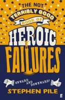 The Not Terribly Good Book of Heroic Failures: An intrepid selection from the original volumes 0571352898 Book Cover