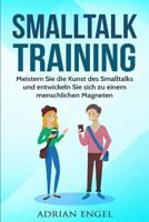 Smalltalk: Smalltalk Training: Meistern Sie die Kunst des Smalltalks und entwickeln Sie sich zu einem menschlichen Magneten (Inkl. BONUS-Kapitel) ... Charisma, Anziehung) 1539474976 Book Cover