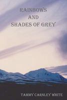 Rainbows and Shades of Grey 1456514466 Book Cover