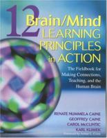 12 Brain/Mind Learning Principles in Action: The Fieldbook for Making Connections, Teaching, and the Human Brain 1412909848 Book Cover