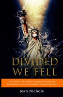 Divided We Fell: How America Fell and Why Evangelical Christians May Hold the Key to a Covid-19 Miracle & Economic Recovery! B08KSJYHXD Book Cover