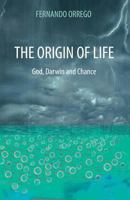 The Origin of Life: God, Darwin and Chance 1494291975 Book Cover