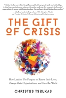The Gift of Crisis: How Leaders Use Purpose to Renew their Lives, Change their Organizations, and Save the World 1734169613 Book Cover