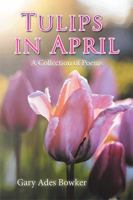 Tulips in April: A Collection of Poems 1543451780 Book Cover