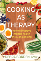 Cooking As Therapy: A Beginner's Guide to Building Mental Wellness Through Food B0DT3P8H6L Book Cover