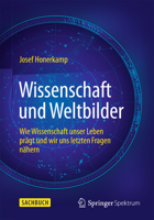 Wissenschaft Und Weltbilder: Wie Wissenschaft Unser Leben Pragt Und Wir Uns Letzten Fragen Nahern 3662439530 Book Cover