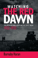 Watching the Red Dawn: The American Avant-Garde and the Soviet Union 0719097223 Book Cover