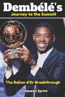 Dembélé’s Journey to the Summit: The Ballon d’Or Breakthrough B0FSJR15QF Book Cover