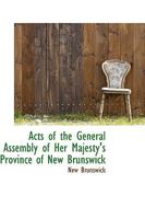 Acts of the General Assembly of Her Majesty's Province of New Brunswick 0469087307 Book Cover