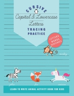Cursive Capital & Lowercase Letters Tracing Practice: Learn To Write Animal Activity Book for Kids B08JF5CRHK Book Cover